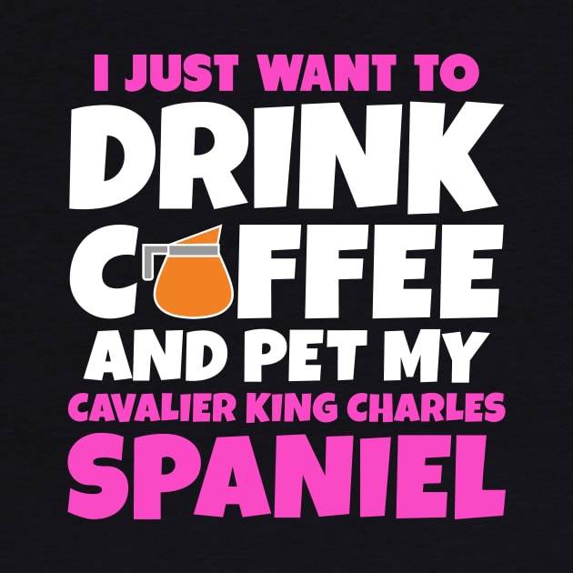 I just want to drink coffee and pet my cavalier king charles spaniel by colorsplash